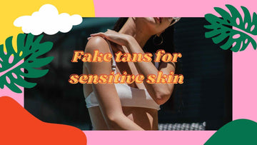 Types of Fake Tan for Sensitive Skin UK | We Tested Over 30 Fake Tans For 2026